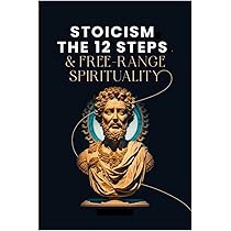 Stoicism, The 12-Steps and, Free Range Spirituality: Jones
